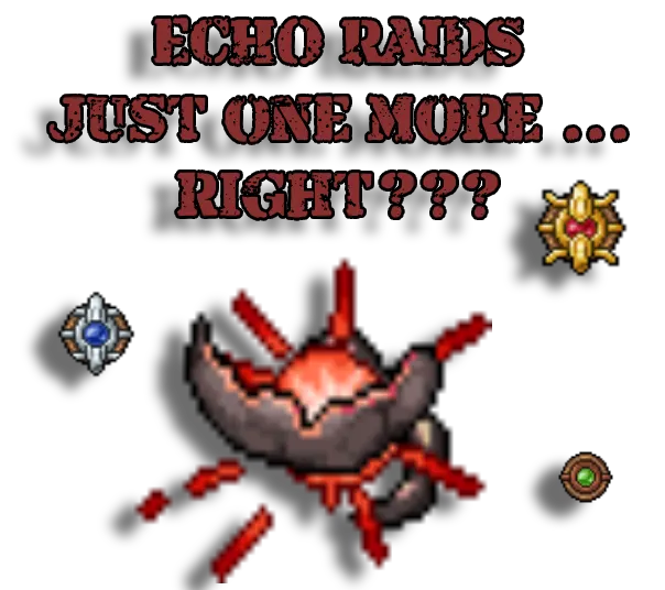 Echo Raids – just one more … right???